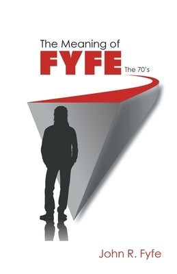 The Meaning of Fyfe: The 70's by Fyfe, John R.