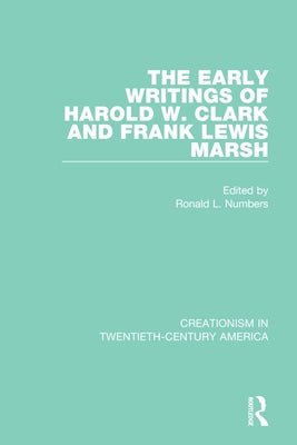 The Early Writings of Harold W. Clark and Frank Lewis Marsh: A Ten-Volume Anthology of Documents, 1903-1961 by Numbers, Ronald L.