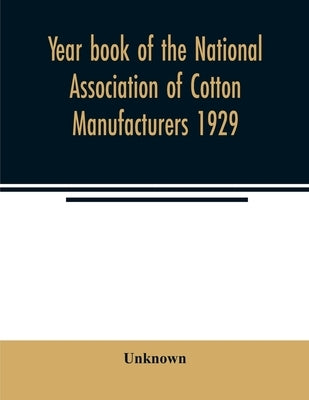 Year book of the National Association of Cotton Manufacturers 1929 by Unknown