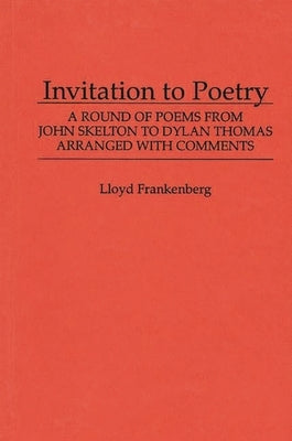 Invitation to Poetry: A Round of Poems from John Skelton to Dylan Thomas by Unknown
