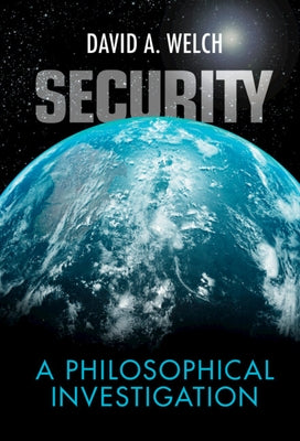 Security: A Philosophical Investigation by Welch, David A.