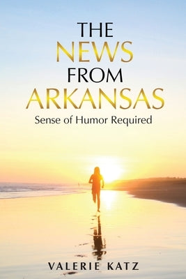 The News From Arkansas: Sense of Humor Required by Katz, Valerie