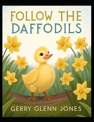 Follow the Daffodils by Jones, Gerry Glenn