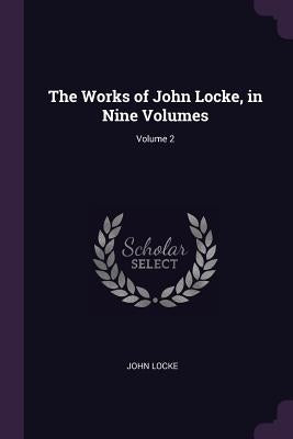 The Works of John Locke, in Nine Volumes; Volume 2 by Locke, John