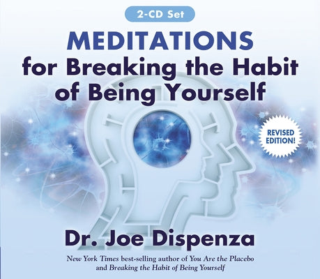 Meditations for Breaking the Habit of Being Yourself: Revised Edition by Dispenza, Joe
