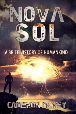 Nova Sol: A Brief History of Humankind by McVey, Cameron T.