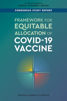 Framework for Equitable Allocation of Covid-19 Vaccine by National Academies of Sciences Engineeri