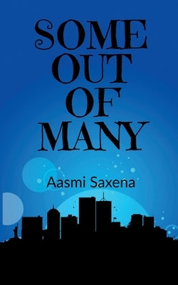 Some Out of Many by Saxena, Aasmi
