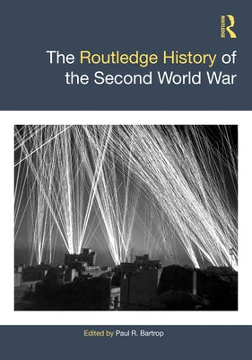 The Routledge History of the Second World War by Bartrop, Paul R.