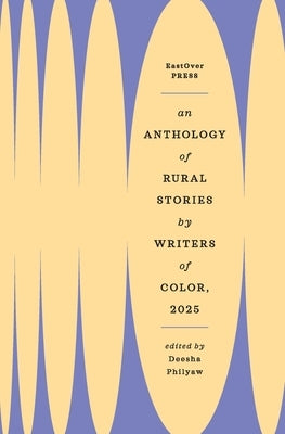 An Anthology of Rural Stories by Writers of Color 2025 by Philyaw, Deesha