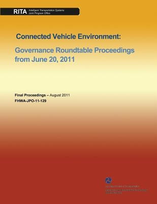 Connected Vehicle Environment: Governance Roundtable Proceedings from June 20, 2011 by U. S. Department of Transportation