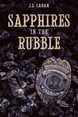 Sapphires in the Rubble - A Collection of Vignettes by Caban, J. L.