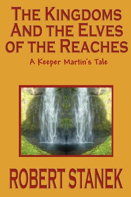 The Kingdoms and the Elves of the Reaches (Keeper Martin's Tales, Book 1) by Stanek, Robert