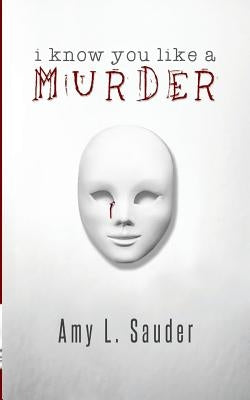 I Know You Like a Murder by Sauder, Amy L.