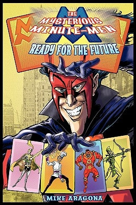 The Mysterious Minute-Men: Ready for the Future by Aragona, Mike
