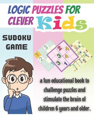 Logic Puzzles for Clever kids: sudoku game, a fun educational book to challenge puzzles and stimulate the brain of children 6 years and older- 4x4, 6 by Sadiki, Abdessamad