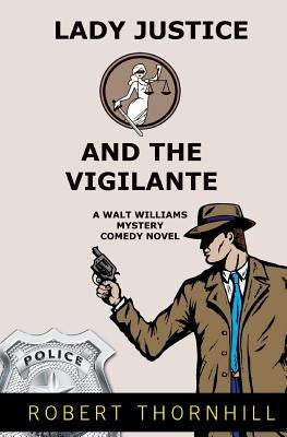 Lady Justice And The Vigilante by Thornhill, Robert