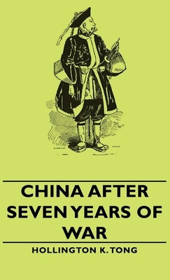China After Seven Years of War by Tong, Hollington K.
