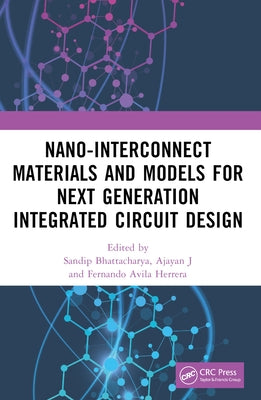 Nano-Interconnect Materials and Models for Next Generation Integrated Circuit Design by Bhattacharya, Sandip