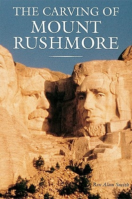 The Carving of Mount Rushmore by Smith, Rex Alan