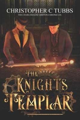 The Knights Templar: The Charlemagne Griffon Chronicles by Tubbs, Christopher C.