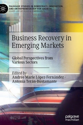 Business Recovery in Emerging Markets: Global Perspectives from Various Sectors by López-Fernández, Andrée Marie