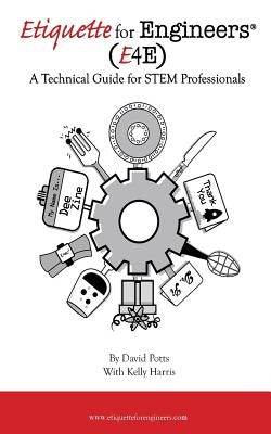 Etiquette for Engineers: A Technical Guide for STEM Professionals by Harris, Kelly