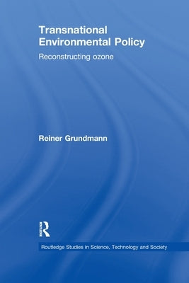 Transnational Environmental Policy: Reconstructing Ozone by Grundmann, Reiner