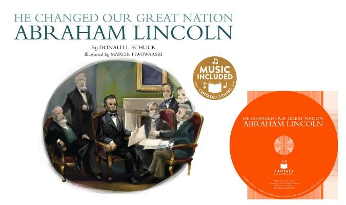 He Changed Our Great Nation: Abraham Lincoln by Schuck, Donald L.