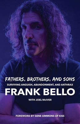 Fathers, Brothers, and Sons: Surviving Anguish, Abandonment, and Anthrax by Bello, Frank