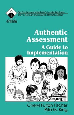Authentic Assessment: A Guide to Implementation by Fischer, Cheryl Fulton
