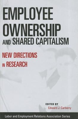 Employee Ownership and Shared Capitalism: New Directions in Research by Carberry, Edward J.