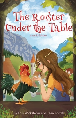 The Rooster Under the Table by Wickstrom, Lois June