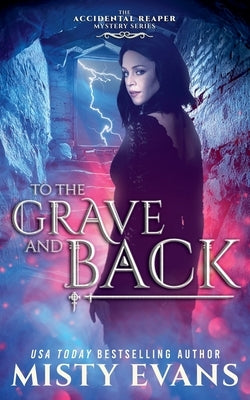 To The Grave And Back, The Accidental Reaper Urban Fantasy Series, Book 8 by Evans, Misty