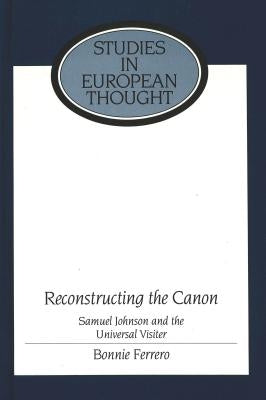 Reconstructing the Canon: Samuel Johnson and the Universal Visiter by McCormick, E. Allen