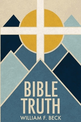 Bible Truth by Beck, William F.