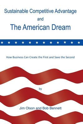 Sustainable Competitive Advantage and the American Dream by Olson, Jim