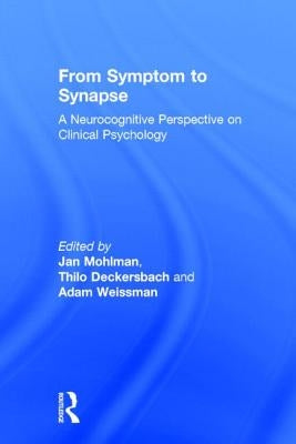 From Symptom to Synapse: A Neurocognitive Perspective on Clinical Psychology by Mohlman, Jan