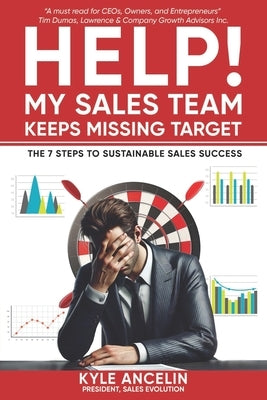 HELP! My Sales Team Keeps Missing Target: The 7 Steps to Sustainable Sales Success by Ancelin, Kyle