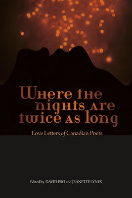Where the Nights Are Twice as Long: Love Letters of Canadian Poets by Eso, David