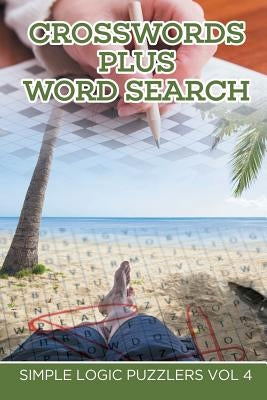 Crosswords Plus Word Search: Simple Logic Puzzlers Vol 4 by Speedy Publishing LLC