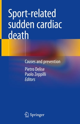 Sport-Related Sudden Cardiac Death: Causes and Prevention by Delise, Pietro