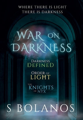 War on Darkness The Complete Trilogy by Bolanos, S.