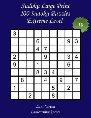 Sudoku Large Print for Adults - Extreme Level - N°19: 100 Extreme Sudoku Puzzles - Puzzle Big Size (8.3"x8.3") and Large Print (36 points) by Books, Lanicart