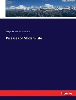 Diseases of Modern Life by Richardson, Benjamin Ward