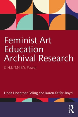Feminist Art Education Archival Research: C.H.U.T.N.E.Y. Power by Hoeptner Poling, Linda