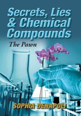 Secrets, Lies & Chemical Compounds: The Pawn by Denapoli, Sophia