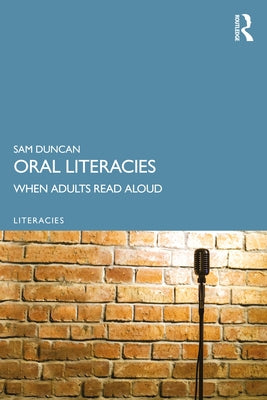 Oral Literacies: When Adults Read Aloud by Duncan, Sam