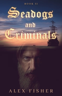 Seadogs and Criminals Book Two by Fisher, Alex