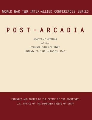 Post-Arcadia: Washington, D.C. and London, 23 January 1941-19 May 1942. (World War II Inter-Allied Conferences series) by Inter-Allied Conference